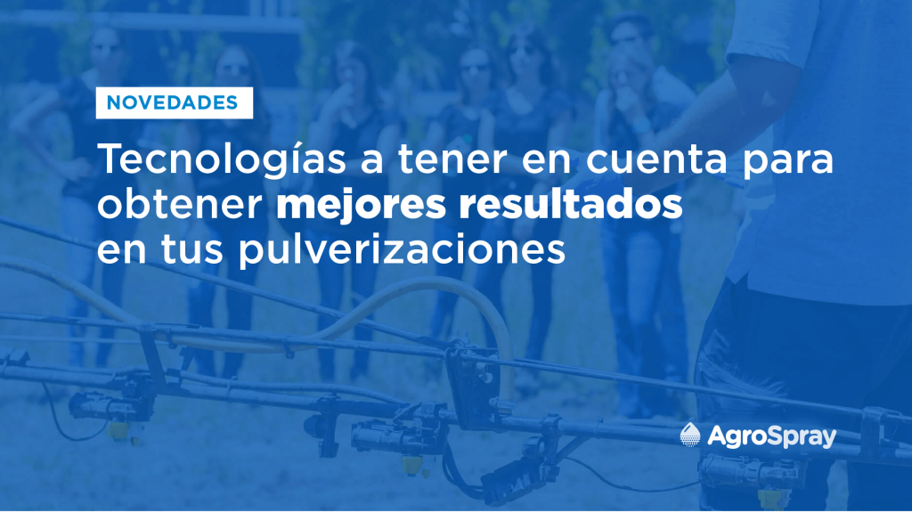 Tecnologías a tener en cuenta para obtener mejores resultados en tus pulverizaciones